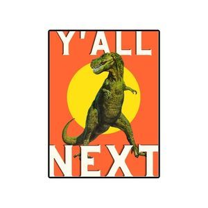 Y’all Next Dinosaur Digital Art Print - 8 x 10
